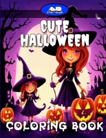 Cute Halloween Coloring Book 100 Cute Illustrations for Kids, Teens or Adults B0CKTSLCC9 Book Cover