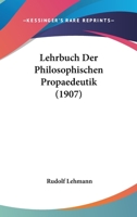 Lehrbuch Der Philosophischen Propaedeutik (1907) 1141418509 Book Cover