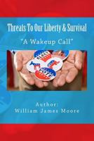 Threats To Our Liberty & Survival 1519127294 Book Cover