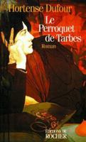 Le perroquet de Tarbes: Roman (French Edition) 1583481915 Book Cover