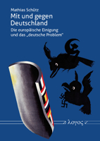 Mit Und Gegen Deutschland: Die Europaische Einigung Und Das 'deutsche Problem' 1945--1954 3832546685 Book Cover