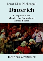 Datterich (Gro�druck): Localposse in der Mundart der Darmst�dter in sechs Bildern 3847844660 Book Cover