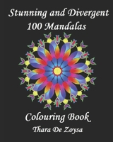 Stunning and Divergent 100 Mandalas: Colouring Book 1717741428 Book Cover