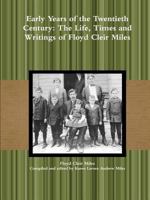 Early Years of the Twentieth Century: The Life, Times and Writings of Floyd Cleir Miles 1304715434 Book Cover