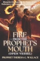Fire From The Prophet's Mouth (OPEN VESSEL): Blueprint for Guarding the Flame, Ethics, Endurance, and Legacy in Prophetic Ministry B0F3TMQW2X Book Cover