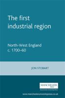 The First Industrial Region: North West England c. 1700-60 0719064627 Book Cover