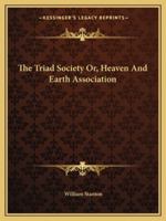 The Triad Society Or, Heaven and Earth Association 1015887406 Book Cover
