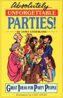 Absolutely Unforgettable Parties: Great Ideas for Party People 0916260631 Book Cover