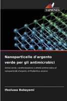 Nanoparticelle d'argento verde per gli antimicrobici (Italian Edition) 6209933947 Book Cover