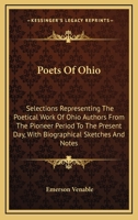 Poets of Ohio; Selections Representing the Poetical Work of Ohio Authors from the Pioneer Period to 1012274489 Book Cover