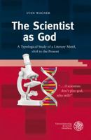 The Scientist as God: A Typological Study of a Literary Motif, 1818 to the Present 3825358550 Book Cover