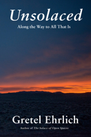 Unsolaced: Along the Way to All That Is 0307911799 Book Cover