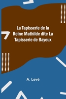 La Tapisserie de la Reine Mathilde dite La Tapisserie de Bayeux (French Edition) 9357968601 Book Cover