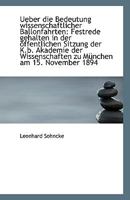 Ueber die Bedeutung wissenschaftlicher Ballonfahrten: Festrede gehalten in der öffentlichen Sitzung 1113345691 Book Cover