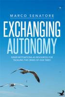 Exchanging Autonomy: Inner Motivations as Resources for Tackling the Crises of Our Times 1499026358 Book Cover