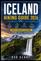 Iceland Hiking Guide 2026: Hiking & Walking Routes Through Volcano Landscapes, Glacier Trails, Black Sand Beaches & Scenic Nature Routes (Epic Hiking Routes of the World Series) B0H5C9ZDZW Book Cover
