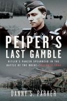 Peiper’s Last Gamble: Hitler’s Panzer Spearhead in the Battle of the Bulge, December 1944 1036118975 Book Cover