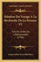 Relation Du Voyage A La Recherche De La Perouse V2: Fait Par Ordre De L’Assemblee (1799) 1166198987 Book Cover