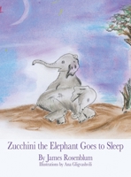 Zucchini the Elephant Goes to Sleep 1728373905 Book Cover