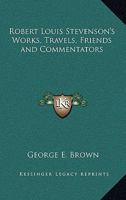 Robert Louis Stevenson's Works, Travels, Friends and Commentators 0766196356 Book Cover