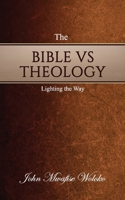 The Bible vs Theology: Lighting the Way 1637464029 Book Cover