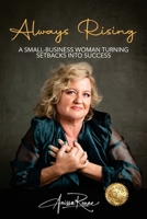 Always Rising: A Small-Business Woman Turning Setbacks Into Success 1923583085 Book Cover