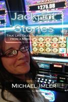 Jackpot Stories: True Life Tales of Wins and Losses from a Middle Class Gambler 1519490917 Book Cover