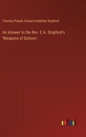 An Answer to the Rev. E.A. Stopford's 'Weapons of Schism'. 3385118387 Book Cover