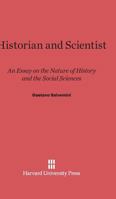 Historian and Scientist: An Essay on the Nature of History and the Social Sciences 067443174X Book Cover