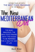 The new Mediterranean diet: Extend your life with the best food program in the world. The basic principles, The new food pyramid with the foods to be preferred for a healthy and fit life. B08NVHVBC6 Book Cover