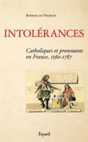 Intolerances: Catholiques Et Protestants En France 1560-1787 221368216X Book Cover