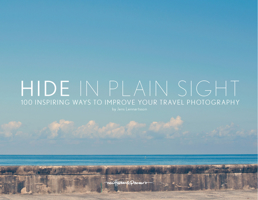 Hide In Plain Sight: 100 Inspiring Ways To Improve Your Travel Photography 9198141309 Book Cover