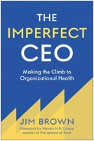 The Imperfect CEO: Making the Climb to Organizational Health 1637749023 Book Cover