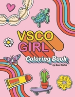 VSCO Girl Coloring Book: For Trendy, Confident Girls with Good Vibes Who Love Scrunchies and Want to Save the Turtles 169681071X Book Cover