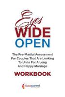 Eyes Wide Open Workbook: The Pre-Marital Assessment for Couples That Are Looking to Unite for a Long and Happy Marriage 1494765861 Book Cover