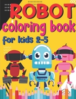 Robot Coloring Book forKids 2-5: Cool Robot Coloring Book For Kids Ages 2-5, Robot Coloring Book! Designs Of Robots For Kids To Color B08WZH56GZ Book Cover