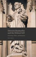 Dietrich Bonhoeffer and the Ethical Self: Christology, Ethics, and Formation 1451496265 Book Cover
