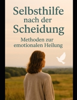 Selbsthilfe nach der Scheidung: – Methoden zur emotionalen Heilung (German Edition) B0FL6WZ29F Book Cover