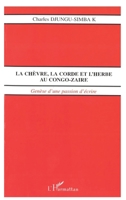 La Chèvre, La Corde Et l'Herbe Au Congo-Zaïre: Genèse d'une passion d'écrire 2747518566 Book Cover