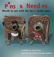 Pins and Needles: Words to see with the heArt wide open 1733132147 Book Cover