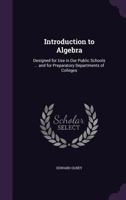 Introduction to Algebra: Designed for Use in Our Public Schools ... and for Preparatory Departments of Colleges ... 1018334343 Book Cover