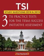 TSI Study Questions 2018 & 2019: Three TSI Practice Tests for the Texas Success Initiative Assessment 1628455306 Book Cover