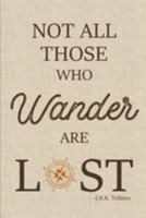 Not All Those Who Wander are Lost 1981651748 Book Cover