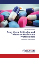 Drug Users' Attitudes and Views on Healthcare Professionals: Particularly Pharmacists 3659530611 Book Cover