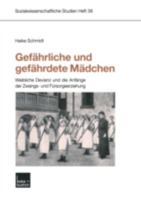 Gefahrliche Und Gefahrdete Madchen: Weibliche Devianz Und Die Anfange Der Zwangs- Und Fursorgeerziehung 3810036528 Book Cover