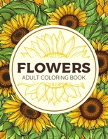 FLOWERS ADULT COLORING BOOK: Floral Patterns Book For Adults | Succulents and Flowers Patterns Coloring Pages For Relaxation Stress Relieving B08QS544XM Book Cover