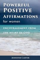 Powerful Positive Affirmations for Women: Encouragement from the Heart of God 1723809292 Book Cover