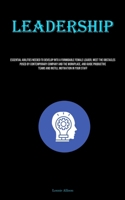 Leadership: Essential Abilities Needed To Develop Into A Formidable Female Leader, Meet The Obstacles Posed By Contemporary Company And The Workplace, ... Teams And Instill Motivation In Your Staff 1835731201 Book Cover