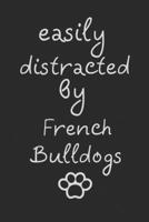 Easily distracted by French Bulldogs: novelty notebook for French Bulldog lovers 6"x9" 1712560530 Book Cover