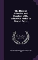 The Mode of Infection and Duration of the Infectious Period in Scarlet Fever 1355437342 Book Cover
